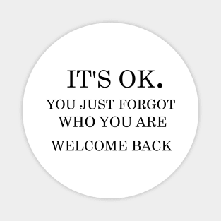 It's ok you just forgot who you are welcome back Magnet